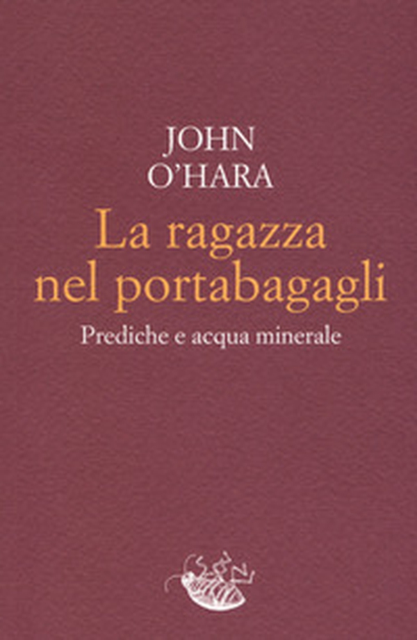 La ragazza nel portabagagli. Prediche e acqua minerale - Librerie.coop La ragazza nel portabagagli. Prediche e acqua minerale - Librerie.coop