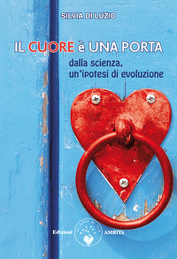 Il cuore è una porta. Dalla scienza, un'ipotesi di evoluzione - Librerie.coop Il cuore è una porta. Dalla scienza, un'ipotesi di evoluzione - Librerie.coop