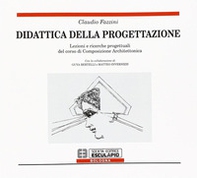 Didattica della progettazione. Lezioni e ricerche progettuali del corso di composizione architettonica - Librerie.coop Didattica della progettazione. Lezioni e ricerche progettuali del corso di composizione architettonica - Librerie.coop
