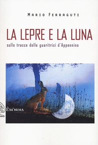 La lepre e la luna. Sulle tracce delle guaritrici - Librerie.coop La lepre e la luna. Sulle tracce delle guaritrici - Librerie.coop