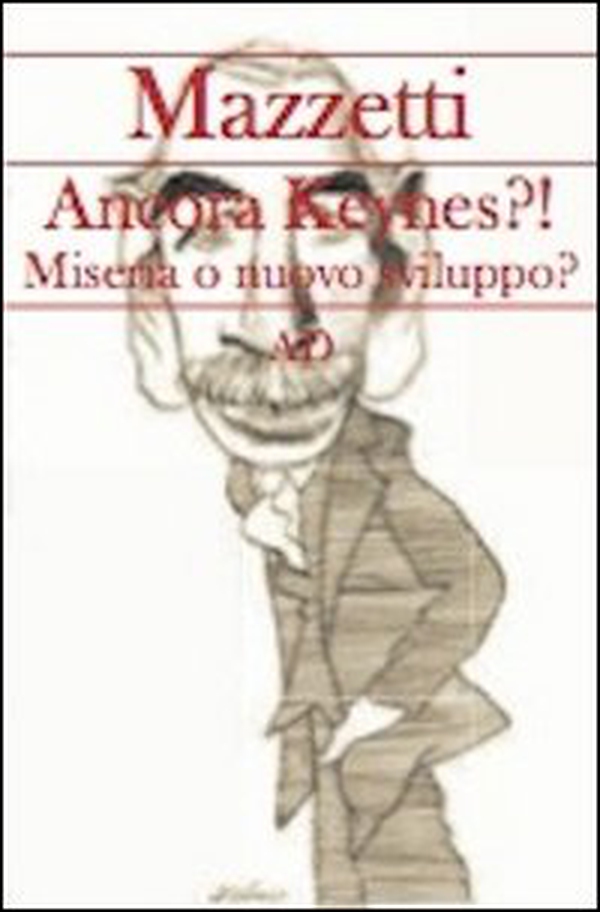 Ancora Keynes?! Miseria o nuovo sviluppo? - Librerie.coop Ancora Keynes?! Miseria o nuovo sviluppo? - Librerie.coop