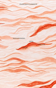 Francesco Clemente: watchtowers, keys, threads, gates - Librerie.coop