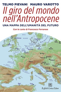Il giro del mondo nell'Antropocene. Una mappa dell'umanità del futuro - Librerie.coop Il giro del mondo nell'Antropocene. Una mappa dell'umanità del futuro - Librerie.coop