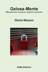 Gelosa-Mente. Riflessioni per conoscere, educare e prevenire - Librerie.coop Gelosa-Mente. Riflessioni per conoscere, educare e prevenire - Librerie.coop