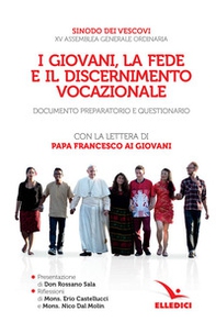 I giovani, la fede e il discernimento vocazionale. Documento preparatorio e questionario. Con la lettera di papa Francesco ai giovani - Librerie.coop
