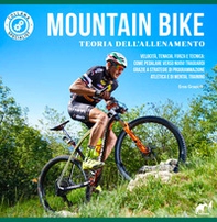 Mountain bike. Teoria dell'allenamento. Velocità, tenacia, forza e tecnica: come pedalare verso nuovi traguardi grazie a strategie di programmazione atletica e di mental training - Librerie.coop