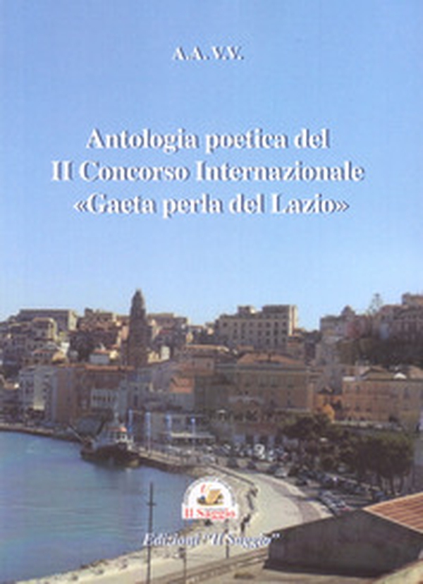 Antologia poetica del II Concorso Internazionale «Gaeta perla del Lazio» - Librerie.coop Antologia poetica del II Concorso Internazionale «Gaeta perla del Lazio» - Librerie.coop