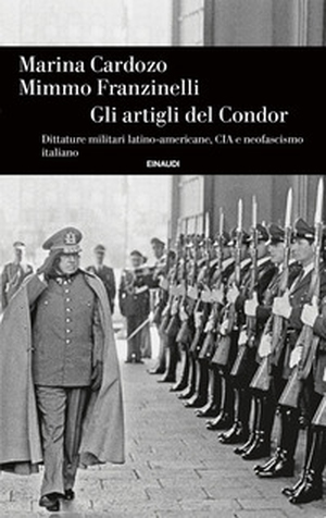 Gli artigli del Condor. Dittature militari latino-americane, CIA e neofascismo italiano - Librerie.coop