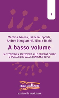 A basso volume. La tecnologia accessibile alle persone sorde e ipoacusiche dalla pandemia in poi - Librerie.coop A basso volume. La tecnologia accessibile alle persone sorde e ipoacusiche dalla pandemia in poi - Librerie.coop