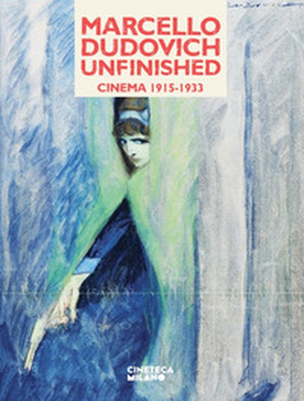 Marcello Dudovich, unfinished. Cinema 1915-1933. Catalogo della mostra (Milano, 23 novembre 2024-9 marzo 2025) - Librerie.coop Marcello Dudovich, unfinished. Cinema 1915-1933. Catalogo della mostra (Milano, 23 novembre 2024-9 marzo 2025) - Librerie.coop