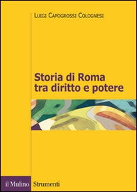 Storia di Roma tra diritto e potere. La formazione di un ordinamento giuridico - Librerie.coop