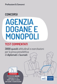 Concorsi Agenzia Dogane e Monopoli. Test commentati. 3000 quesiti attitudinali e esercitazioni per la prova preselettiva di diplomati e laureati - Librerie.coop