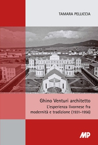Ghino Venturi architetto. L'esperienza livornese fra modernità e tradizione (1931-1956) - Librerie.coop