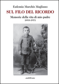 Sul filo del ricordo. Memorie della vita di mio padre (1893-1971) - Librerie.coop