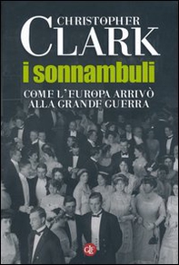 I sonnambuli. Come l'Europa arrivò alla Grande guerra - Librerie.coop