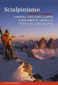 Scialpinismo. Freeride e ciaspole a Cortina, Tre cime, Cadini e Dolomiti d'Ampezzo. Lavaredo. Cadini. Cristallo. Nuvolau. Faloria. Tofane. Croda. Rossa. Fanis - Librerie.coop