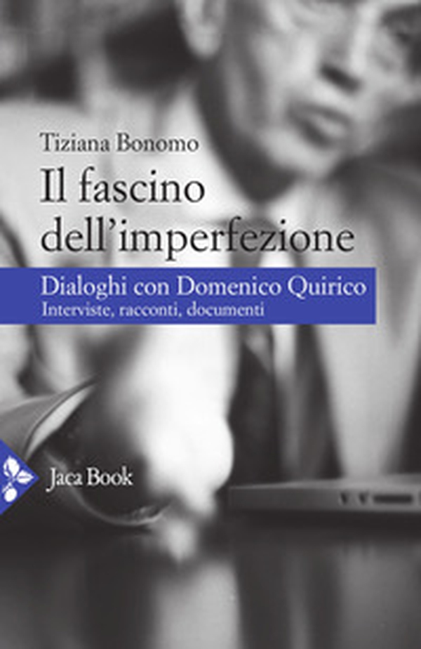 Il fascino dell'imperfezione. Dialoghi con Domenico Quirico. Interviste, racconti, documenti - Librerie.coop Il fascino dell'imperfezione. Dialoghi con Domenico Quirico. Interviste, racconti, documenti - Librerie.coop