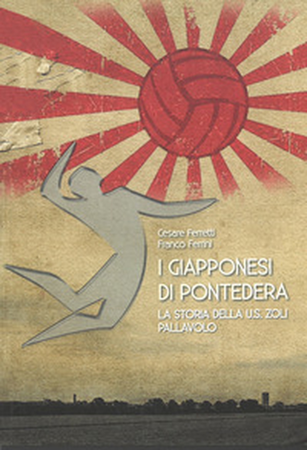 I giapponesi di Pontedera. La storia della U.S. Zoli pallavolo - Librerie.coop I giapponesi di Pontedera. La storia della U.S. Zoli pallavolo - Librerie.coop