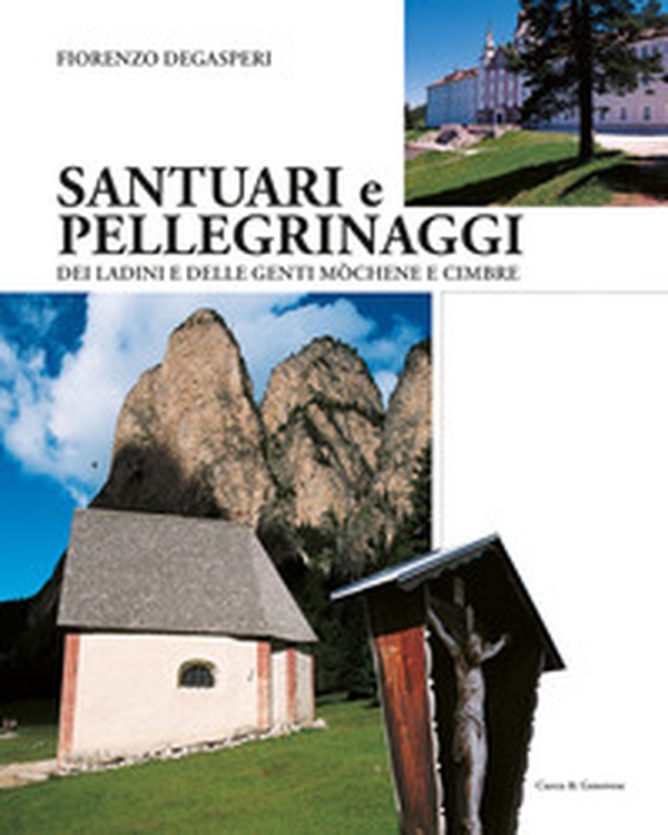 Santuari e pellegrinaggi dei ladini e delle genti monchène e cimbre - Librerie.coop Santuari e pellegrinaggi dei ladini e delle genti monchène e cimbre - Librerie.coop