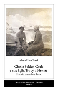 Gisella Selden-Goth e sua figlia Trudy a Firenze. Due vite in musica e danza - Librerie.coop