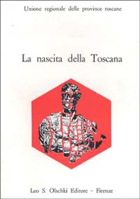 La nascita della Toscana. Dal Convegno di studi per il IV centenario della morte di Cosimo I de' Medici - Librerie.coop