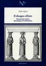 Il disegno cifrato. Ermeneusi storica del disegno d'architettura - Librerie.coop