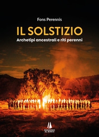 Il solstizio. Archetipi ancestrali e riti perenni - Librerie.coop