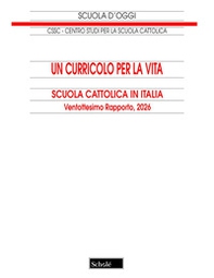 Un curricolo per la vita. Scuola cattolica in Italia. 28° rapporto - Librerie.coop