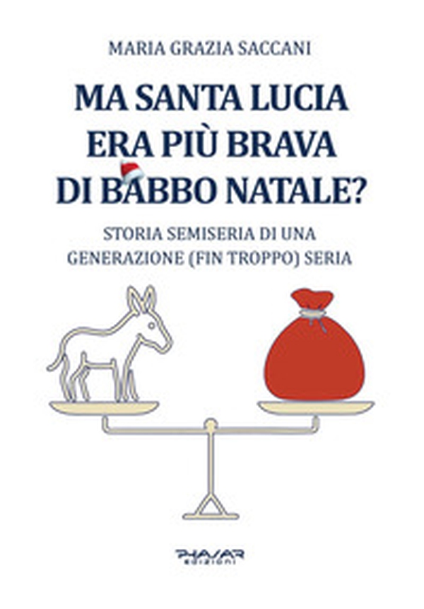 Ma Santa Lucia era più brava di Babbo Natale? Storia semiseria di una generazione (fin troppo) seria - Librerie.coop Ma Santa Lucia era più brava di Babbo Natale? Storia semiseria di una generazione (fin troppo) seria - Librerie.coop