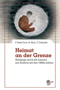 Heimat an der grenze. Streifzüge durch die Literatur aus Südtirol seit den 1960er Jahren - Librerie.coop Heimat an der grenze. Streifzüge durch die Literatur aus Südtirol seit den 1960er Jahren - Librerie.coop