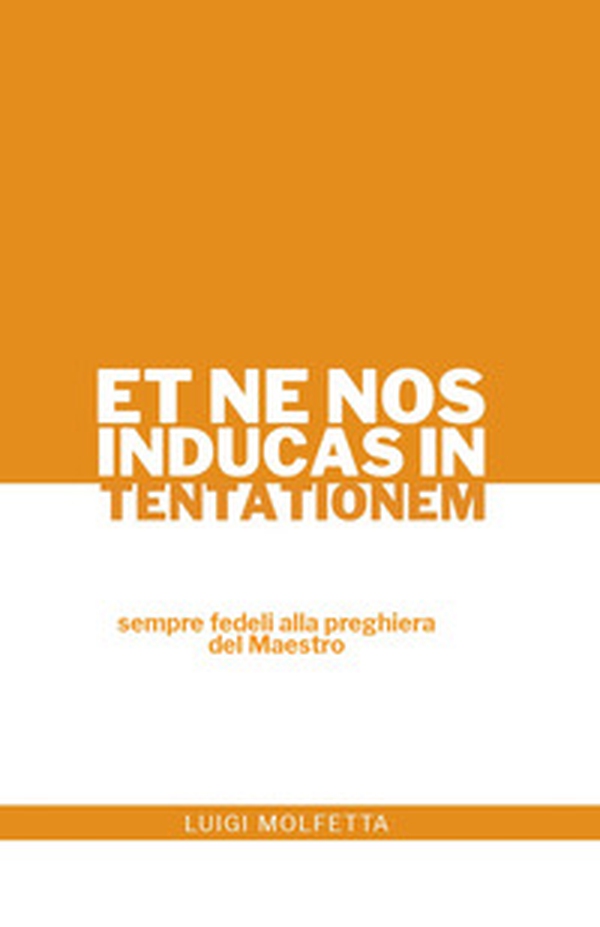 Et ne nos inducas in tentationem. Sempre fedeli alla preghiera del Maestro - Librerie.coop Et ne nos inducas in tentationem. Sempre fedeli alla preghiera del Maestro - Librerie.coop