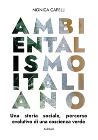 Ambientalismo italiano. Una storia sociale, percorso evolutivo di una coscienza verde - Librerie.coop