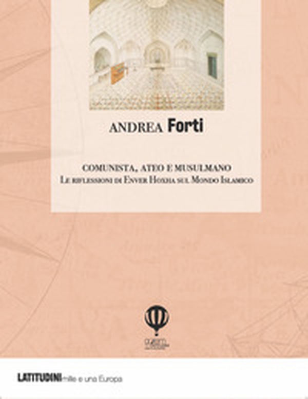 Comunista, ateo e musulmano. Le riflessioni di Enver Hoxha sulla civiltà islamica e il Medio Oriente - Librerie.coop Comunista, ateo e musulmano. Le riflessioni di Enver Hoxha sulla civiltà islamica e il Medio Oriente - Librerie.coop