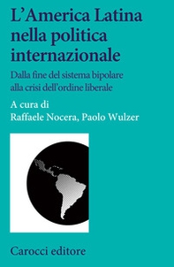 L'America Latina nella politica internazionale. Dalla fine del sistema bipolare alla crisi dell'ordine liberale - Librerie.coop