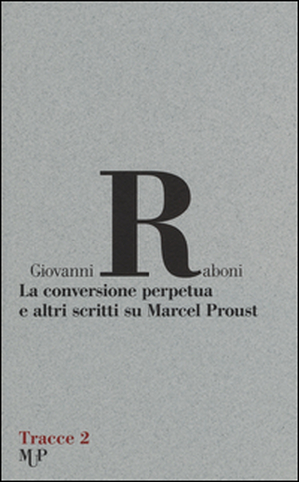 La conversione perpetua e altri scritti su Marcel Proust - Librerie.coop La conversione perpetua e altri scritti su Marcel Proust - Librerie.coop