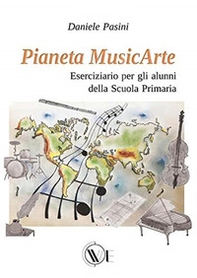 Pianeta MusicArte. Eserciziario per gli alunni della scuola primaria - Librerie.coop
