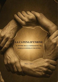 La catena d'unione. Il potere della connessione tra simbolo scienza e coscienza - Librerie.coop La catena d'unione. Il potere della connessione tra simbolo scienza e coscienza - Librerie.coop
