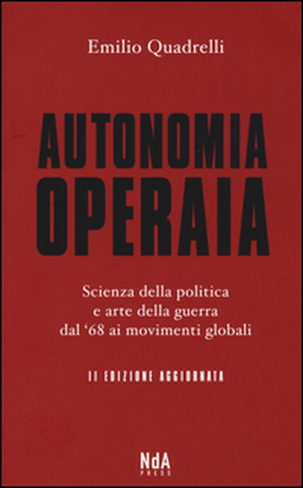 Autonomia operaia. Scienza della politica e arte della guerra dal '68 ai movimenti globali - Librerie.coop Autonomia operaia. Scienza della politica e arte della guerra dal '68 ai movimenti globali - Librerie.coop