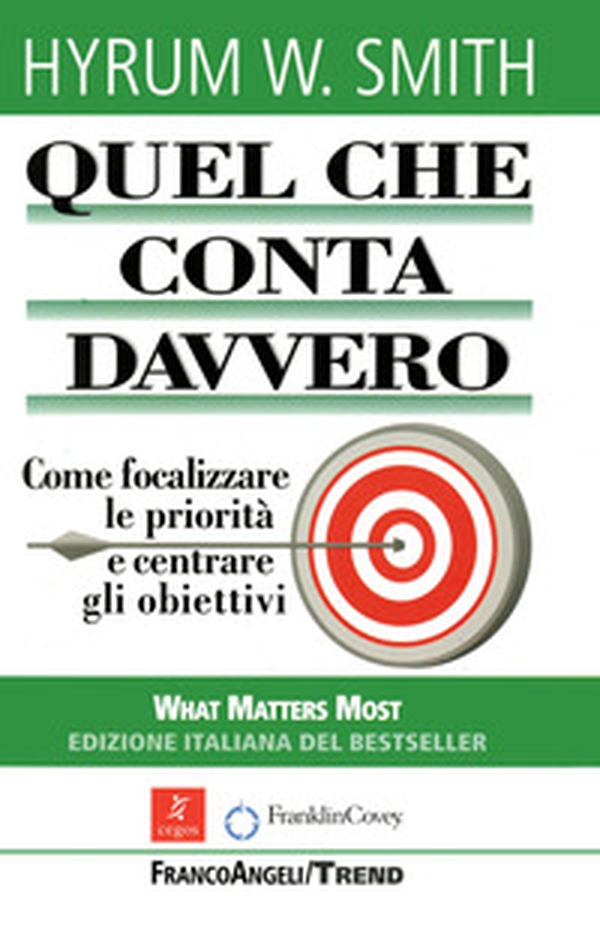 Quel che conta davvero. Come focalizzare le priorità e centrare gli obiettivi - Librerie.coop Quel che conta davvero. Come focalizzare le priorità e centrare gli obiettivi - Librerie.coop