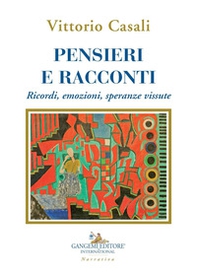 Pensieri e racconti. Ricordi, emozioni, speranze vissute - Librerie.coop