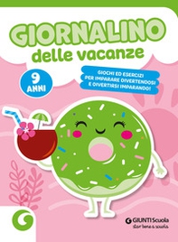 Giornalino delle vacanze. 9 anni. Giochi ed esercizi per imparare divertendosi e divertirsi imparando - Librerie.coop