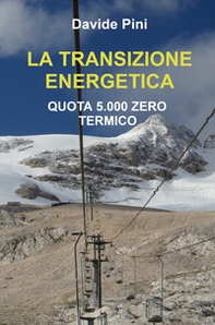 La transizione energetica. Quota 5.000 zero termico - Librerie.coop