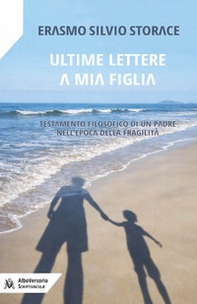 Ultime lettere a mia figlia. Testamento filosofico di un padre all'epoca della fragilità - Librerie.coop