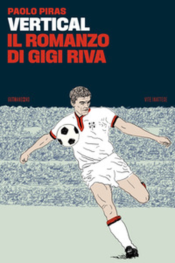 Vertical, il romanzo di Gigi Riva - Librerie.coop Vertical, il romanzo di Gigi Riva - Librerie.coop