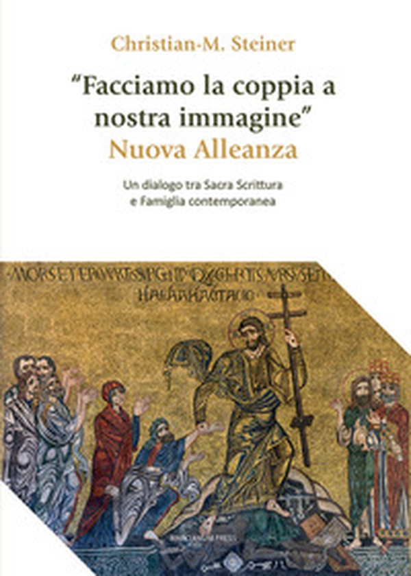 «Facciamo la coppia a nostra immagine». Nuova Alleanza. Un dialogo tra Sacra Scrittura e famiglia contemporanea - Librerie.coop