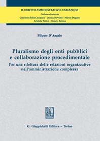 Pluralismo degli enti pubblici e collaborazione procedimentale. Per una rilettura delle relazioni organizzative nell'amministrazione complessa - Librerie.coop Pluralismo degli enti pubblici e collaborazione procedimentale. Per una rilettura delle relazioni organizzative nell'amministrazione complessa - Librerie.coop