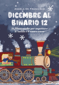 Dicembre al binario 12. 31 filastrocche per aspettare il Natale e il nuovo anno - Librerie.coop