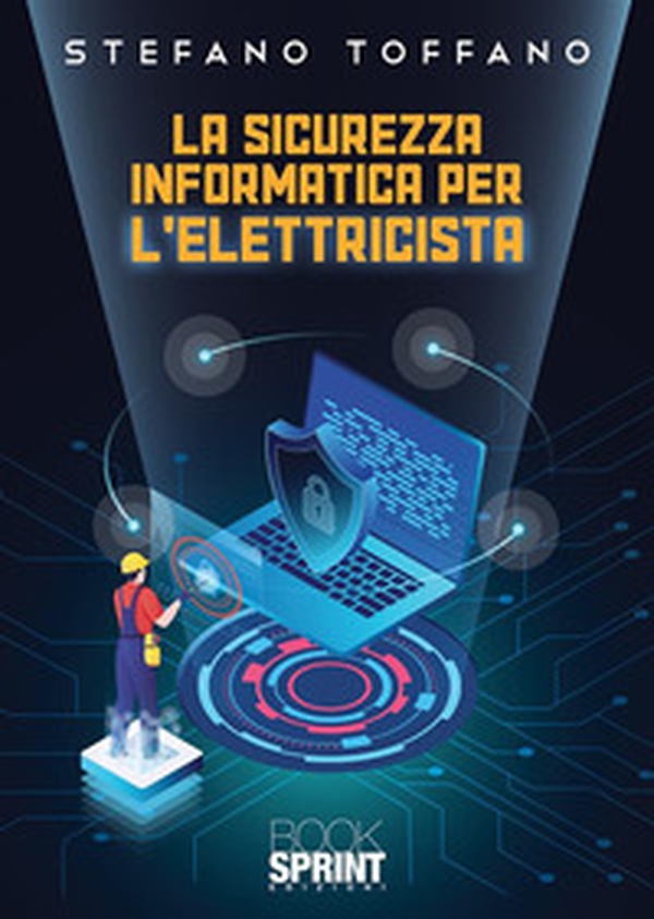 La sicurezza informatica per l'elettricista - Librerie.coop La sicurezza informatica per l'elettricista - Librerie.coop