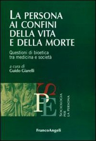 La persona ai confini della vita e della morte. Questioni di bioetica tra medicina e società - Librerie.coop