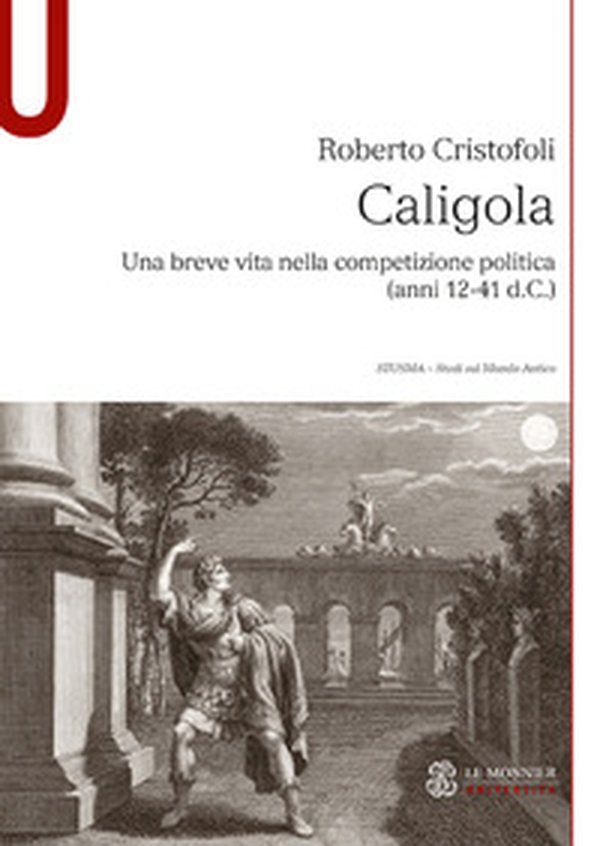 Caligola. Una breve vita nella competizione politica (anni 12-41 d.C.) - Librerie.coop Caligola. Una breve vita nella competizione politica (anni 12-41 d.C.) - Librerie.coop